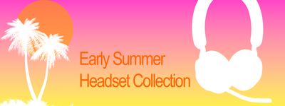 Early Summer Headset Collection